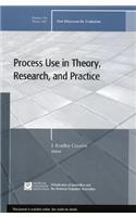 Process Use in Theory, Research, and Practice: New Directions for Evaluation, Number 116