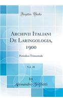 Archivii Italiani de Laringologia, 1900, Vol. 20: Periodico Trimestrale (Classic Reprint): Periodico Trimestrale (Classic Reprint)