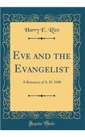 Eve and the Evangelist: A Romance of A. D. 2108 (Classic Reprint)