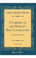 A Library of the World's Best Literature, Vol. 29 of 45: Ancient and Modern (Classic Reprint)