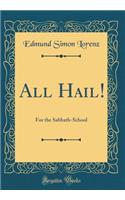 All Hail!: For the Sabbath-School (Classic Reprint)