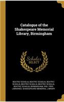 Catalogue of the Shakespeare Memorial Library, Birmingham