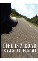 Life Is a Road, Ride It Hard!