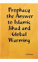 Prophacy the Answer to Islamic Jihad and Global Warming