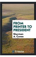 FROM PRINTER TO PRESIDENT