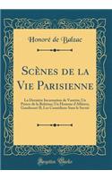 Scènes de la Vie Parisienne: La Dernière Incarnation de Vautrin; Un Prince de la Bohème; Un Homme d'Affaires; Gaudissart II; Les Comédiens Sans Le Savoir (Classic Reprint)
