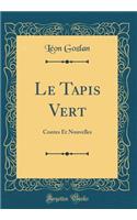 Le Tapis Vert: Contes Et Nouvelles (Classic Reprint)