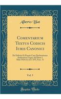 Comentarium Textus Codicis Iuris Canonici, Vol. 5: De Delictis Et Poenis Cum Declarationes Authenticis Usque Ad Diem 1 Maii 1924 (A.A.S. XVI, Fasc. 5) (Classic Reprint)