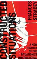 Constructed Situations: A New History of the Situationist International