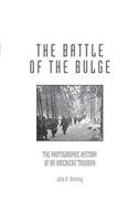 The Battle of the Bulge: The Photographic History of an American Triumph