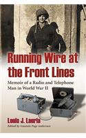 Running Wire at the Front Lines: Memoir of a Radio and Telephone Man in World War II