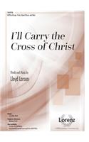 I'll Carry The Cross Of Christ