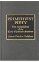 Primitivist Piety: The Ecclesiology of the Early Plymouth Brethren(Studies in Evangelicalism)