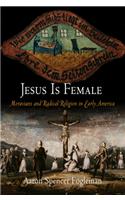 Jesus Is Female: Moravians and Radical Religion in Early America(Early American Studies)
