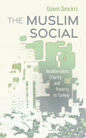 Muslim Social: Neoliberalism, Charity, and Poverty in Turkey