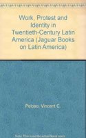 Work, Protest and Identity in Twentieth-Century Latin America