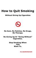 How To Quit Smoking - Without Giving Up Cigarettes