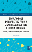 Simultaneous Interpreting from a Signed Language into a Spoken Language: Quality, Cognitive Overload, and Strategies(Routledge Advances in Translation and Interpreting Studies)