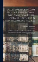 Descendants of William Hill, of Fairfield, Conn., Who Came From Exeter, England, June 5, 1632, in Ship, William and Frances