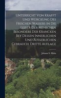 Unterricht von Krafft und Würckung des frischen Wassers in die Leiber der Menschen besonders der Krancken bey dessen innerlichen und äusserlichen Gebrauch, Dritte Auflage