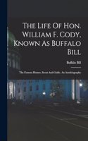 The Life Of Hon. William F. Cody, Known As Buffalo Bill