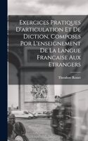 Exercices Pratiques D'articulation Et De Diction, Composes Por L'enseignement De La Langue Francaise Aux Etrangers