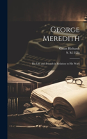 George Meredith; His Life and Friends in Relation to his Work