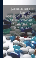 Jahresbericht Über Die Fortschritte Der Pharmakognosie, Pharmacie Und Toxikologie; Volume 15