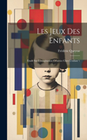 Les jeux des enfants: Étude sur l'imagination créatrice chez l'enfant \