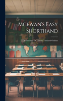 Mcewan's Easy Shorthand: A Dictionary Of Twkenty Thousand Outlines