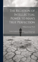 Relation of Intellectual Power to Man's True Perfection