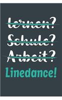 lernen? Schule? Arbeit? Linedance!: Notizbuch - tolles Geschenk für Notizen, Scribbeln und Erinnerungen aufbewahren - liniert mit 100 Seiten