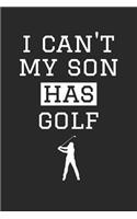 Golf Notebook - I Can't My Son Has Golf - Golf Training Journal - Gift for Golf Dad and Mom - Golf Diary