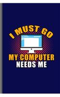I must GO My Computer needs Me: Gamers Gaming Classic Electric Games New millennial Controller Video games Computer Gaming Gift (6x9) Dot Grid notebook Journal to write in