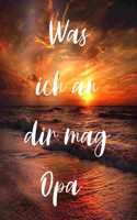 Was ich an dir mag Opa: Was ich an dir mag Opa, eine originelle Liebeserklärung zum Ausfüllen und Verschenken