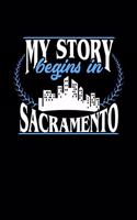 My Story Begins in Sacramento: 6x9 inches dot grid notebook, 120 Pages, Composition Book and Journal, perfect gift idea for everyone born in Sacramento