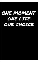 One Moment One Life One Choice