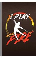 I Play With Fire