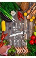 what the is for dinner