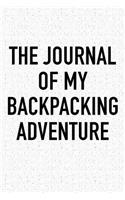 The Journal of My Backpacking Adventure: A 6x9 Inch Matte Softcover Diary Notebook with 120 Blank Lined Pages and a Wanderlust Travel Cover Slogan