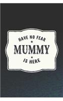 Have No Fear Mummy Is Here: Family Grandma Women Mom Memory Journal Blank Lined Note Book Mother's Day Holiday Gift