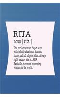 Rita Noun [ Rita ] the Perfect Woman Super Sexy with Infinite Charisma, Funny and Full of Good Ideas. Always Right Because She Is... Rita: First Name Funny Sayings Personalized Customized Names Women Girl Mother's Day Gift Notebook Journal