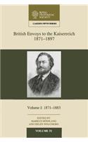 British Envoys to the Kaiserreich, 1871-1897: Volume 1, 1871-1883