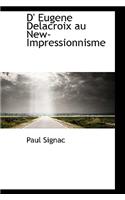 D' Eugene Delacroix Au New-Impressionnisme