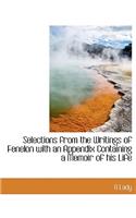 Selections from the Writings of Fenelon with an Appendix Containing a Memoir of His Life