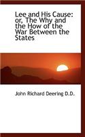 Lee and His Cause: Or, the Why and the How of the War Between the States