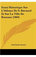 Essai Historique Sur L'Abbaye De S. Barnard Et Sur La Ville De Romans (1869)