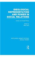 Ideological Representation and Power in Social Relations (RLE Social Theory)