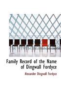Family Record of the Name of Dingwall Fordyce