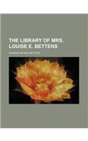 The Library of Mrs. Louise E. Bettens